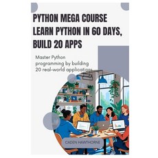 (영문도서)Python Mega Course Learn Python in 60 Days Build 20 Apps: Master Python program... Paperback, Independently Published, English, 9798288692338