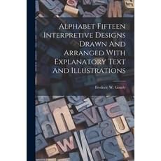 (영문도서) Alphabet Fifteen Interpretive Designs Drawn And Arranged With Explanatory Text And Illustrations Paperback, Legare Street Press, English, 9781014987419