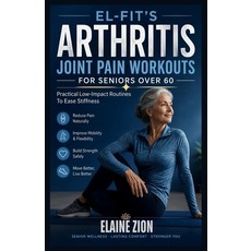 (영문도서)El-Fit's Arthritis Joint Pain Workouts for Seniors over 6o: Practical Low-Impact... Paperback, Independently Published, English, 9798196760808 Independently Published, English, 9798196760808