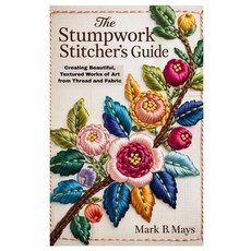 (영문도서)The Stumpwork Stitcher's Guide: Creating Beautiful Textured Works of Art from T... Paperback, Independently Published, English, 9798287831622 Independently Published, English, 9798287831622