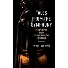 (영문도서) Tales from the Symphony: Perspectives from African American Musicians Hardcover, Rowman & Littlefield Publis..., English, 9781538194737