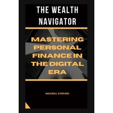 (영문도서) The Wealth Navigator: Mastering Personal Finance in the Digital Paperback, Independently Published, English, 9798851581847