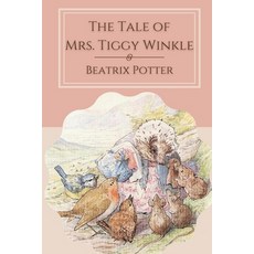 The Tale of Mrs. Tiggy-Winkle: Original Classics and Annotated Paperback, Independently Published, English, 9798740578019