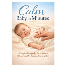 (영문도서)Calm Baby in Minutes: 8 Simple Osteopathic Techniques to Relieve Gas Dyschezia ... Paperback, Independently Published, English, 9798198548800