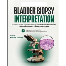 (영문도서)Bladder Biopsy Interpretation: Evidence-Based Diagnostic Pathology with Immunohi... Paperback, Independently Published, English, 9798199672290 Independently Published, English, 9798199672290