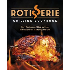 (영문도서) Rotisserie Grilling Cookbook: Easy Recipes and Step-By-Step Instructions for Mastering the Grill Paperback, Rockridge Press, English, 9781638784326
