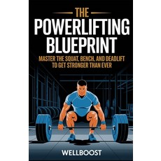 (영문도서) The Power Lifting Blueprint: Master the Squat Bench and Deadlift to Get Stron... Paperback, Independently Published, English, 9798309177370