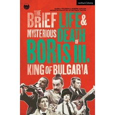 (영문도서) The Brief Life & Mysterious Death of Boris III King of Bulgaria Paperback, Bloomsbury Publishing PLC, English, 9781350512726