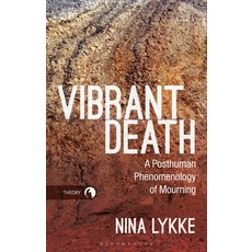 (영문도서) Vibrant Death: A Posthuman Phenomenology of Mourning Paperback, Bloomsbury Academic, English, 9781350187825
