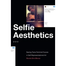 (영문도서) Selfie Aesthetics: Seeing Trans Feminist Futures in Self-Representational Art Paperback, Duke University Press, English, 9781478018148