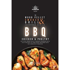 (영문도서) The Wood Pellet Smoker and Grill Cookbook: BBQ Chicken and Poultry Paperback, Old Texas Pitmaster, English, 9781802601244