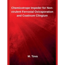 (영문도서)Chemicotrope Impeder for Non-virulent Ferrostal Oxivaporation and Coativum Clingium Paperback, Inde Publi, English, 9798232116736