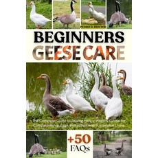 (英文圖書)Beginners Geese Care: The Complete Guide to Raising Happy Healthy Geese for Com... 平裝版, Independently Published, 英文