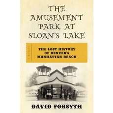 (영문도서) The Amusement Park at Sloan's Lake: The Lost History of Denver's Manhattan Beach Paperback, Two Dot Books, English, 9781493076970