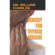(영문도서) Remedy for Thyroid Disease: A Comprehensive Guide to Thyroid Disease Paperback, Independently Published, English, 9798851145698