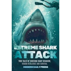 (영문도서)Extreme Shark Attack: True Tales of Shocking Shark Behavior Human Resilience a... Paperback, Modern Daily Press, English, 9798349697814