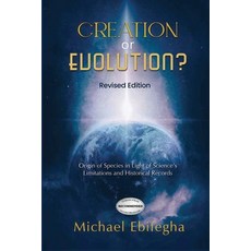 (영문도서)Creation or Evolution?: Origin of Species in Light of Science's Limitations and... Paperback, Michael Ebifegha, English, 9781067355463
