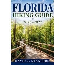 (영문도서)Florida Hiking Guide 2026-2027: Discover 100+ Trails Through Springs Cypress Sw... Paperback, Independently Published, English, 9798181327597
