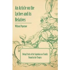 (영문도서) An Article on the Lychee and its Relatives - Being Fruits of the Sapindaceae Family Found in ... Paperback, Charles Press Pubs(PA), English, 9781446537237