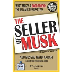 The Seller of Musk (Grayscale Version): What Makes a Good Friend: The Islamic Perspective Paperback, Independently Published