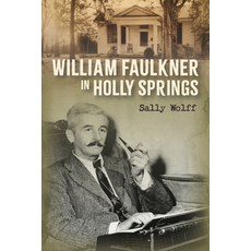 (영문도서) William Faulkner in Holly Springs Hardcover, University Press of Mississ..., English, 9781496856890