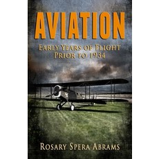 Aviation: Early Years of Flight Prior to 1934 Paperback, Independently Published