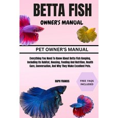 (영문도서) Betta Fish Owner's Manual: Everything You Need To Know About Betta Fish Keeping... Paperback, Independently Published, English, 9798339780731