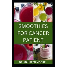 (영문도서) Smoothies for Cancer Patient: Delicious And Healthy Smoothies Recipes To Prevent Cancer Disease Paperback, Independently Published, English, 9798880376377