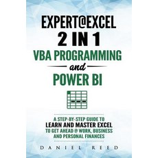 (영문도서) Expert @ Excel: VBA Programming and Power Bi: Step-By-Step Guide to Learn and Master Pivot Ta... Paperback, Independently Published, English, 9781090881854
