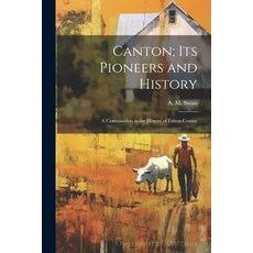 (영문도서) Canton; its Pioneers and History: A Continuation to the History of Fulton County Paperback, Legare Street Press, English, 9781021499806