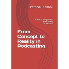 (英文圖書)From Concept to Reality in Podcasting: Practical Insights for Podcasting Enthusi... 平裝版, Independently Published, 英文