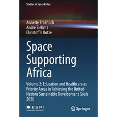 (영문도서) Space Supporting Africa: Volume 2: Education and Healthcare as Priority Areas in Achieving th... Paperback, Springer, English, 9783030617820