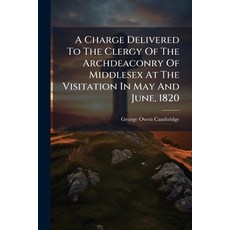 (영문도서)A Charge Delivered To The Clergy Of The Archdeaconry Of Middlesex At The Visitat... Paperback, Nabu Press, English, 9781178911916