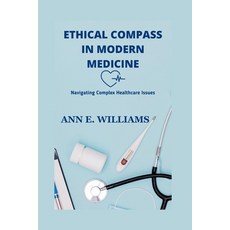 (영문도서) Ethical Compass in Modern Medicine: Navigating Complex Healthcare Issues Paperback, Independently Published, English, 9798863079042
