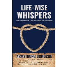 (영문도서) Life-Wise Whispers: Don't Let Anyone Sell You a Rope That Will Hang You Tommorrow! Paperback, Independently Published, English, 9798877156654