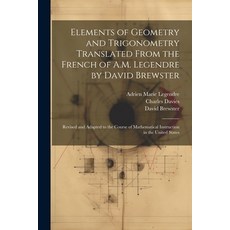 (영문도서) Elements of Geometry and Trigonometry Translated From the French of A.M. Legendre by David Br... Paperback, Legare Street Press, English, 9781022807853