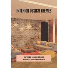 (영문도서) Interior Design Themes: Interior Design Styles - Types Explained: Interior Design Sty... Paperback, Independently Published, English, 9798501079465