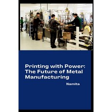 (영문도서) Printing with Power: The Future of Metal Manufacturing Paperback, Tredition Gmbh, English, 9783384262073