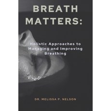 (영문도서) Breath Matters: Holistic Approaches to Managing and Improving Breathing Paperback, Independently Published, English, 9798879995794