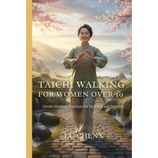 (영문도서)Taichi Walking for Women Over 50: Gentle Walking Practices for Strength and Stab... Paperback, Independently Published, English, 9798243375795 Independently Published, English, 9798243375795