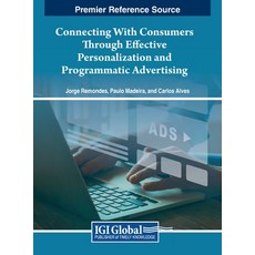 (영문도서) Connecting With Consumers Through Effective Personalization and Programmatic Advertising Hardcover, IGI Global, English, 9781668491461
