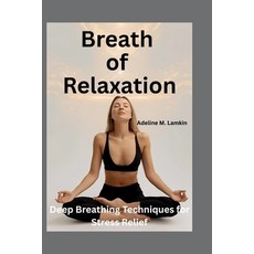 (英文圖書)Breath of Relaxation: Deep Breathing Techniques for Stress Relief 平裝版, Independently Published, 英文