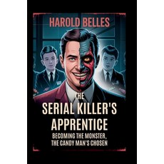 (영문도서)The Serial Killer's Apprentice: Becoming The Monster The Candy Man's Chosen Paperback, Independently Published, English, 9798294159344