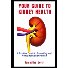 (영문도서) Your Guide to Kidney Health: A Practical Guide to Preventing and Managing Kidney Disease Paperback, Independently Published, English, 9798851926112