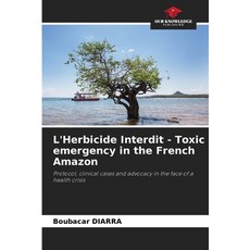 (영문도서)L'Herbicide Interdit - Toxic emergency in the French Amazon Paperback, Our Knowledge Publishing, English, 9786209298042