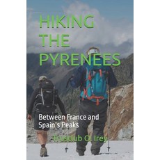(영문도서)Hiking the Pyrenees: Between France and Spain's Peaks Paperback, Independently Published, English, 9798271926884