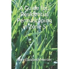 (영문도서)A Guide for: Residential Permascaping in Zone 5 Paperback