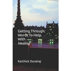 (영문도서) Getting Through: Words To Help With Healing Paperback, Independently Published, English, 9798873241606