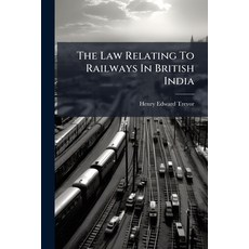 (영문도서)The Law Relating To Railways In British India: Including The Indian Railways Act... Paperback, Nabu Press, English, 9781178982121