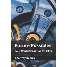 (영문도서)Future Possibles: Four World Scenarios for 2035 Paperback, Independently Published, English, 9798271605123
